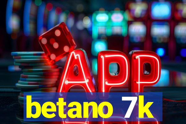 betano 7k