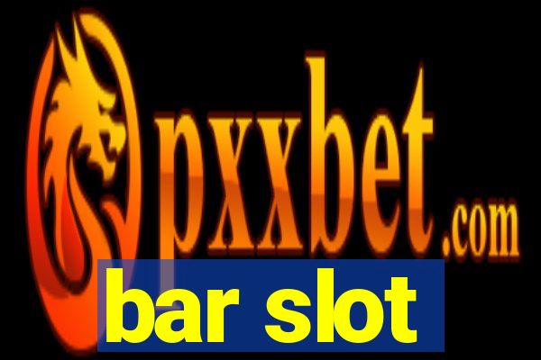 bar slot