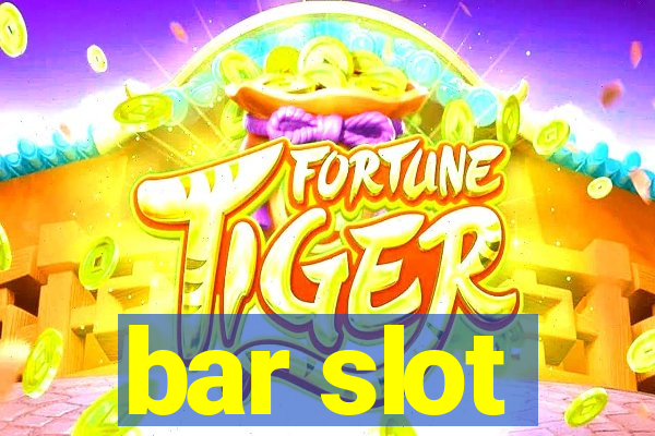 bar slot