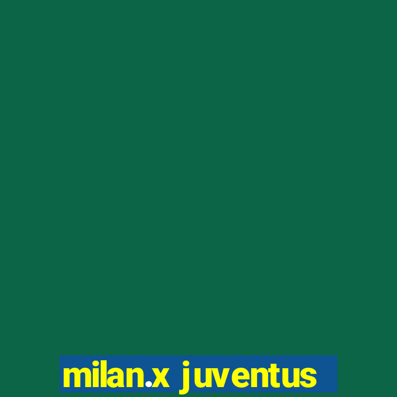 milan.x juventus