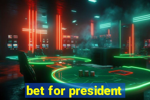 bet for president