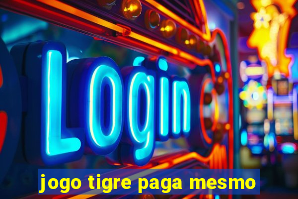 jogo tigre paga mesmo