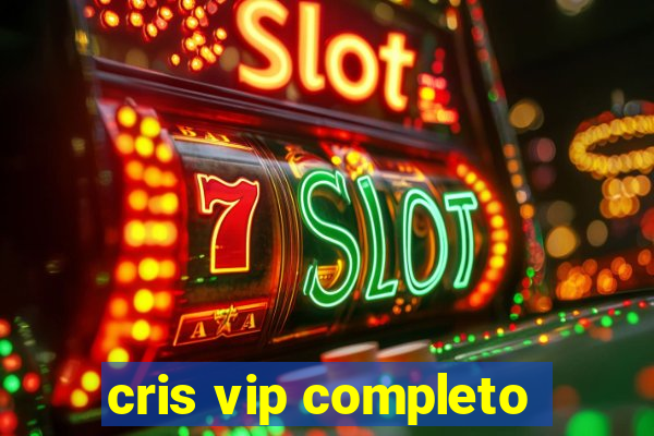 cris vip completo