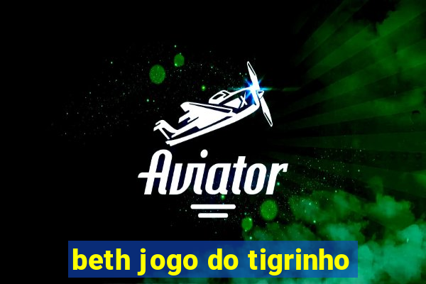 beth jogo do tigrinho