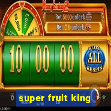 super fruit king