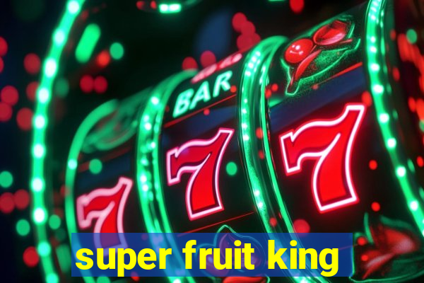 super fruit king