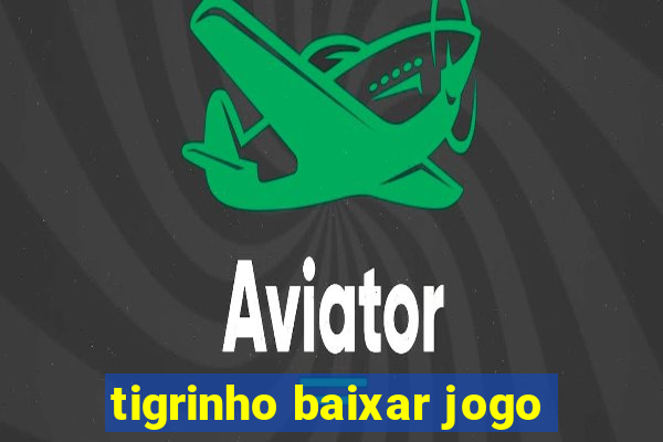 tigrinho baixar jogo