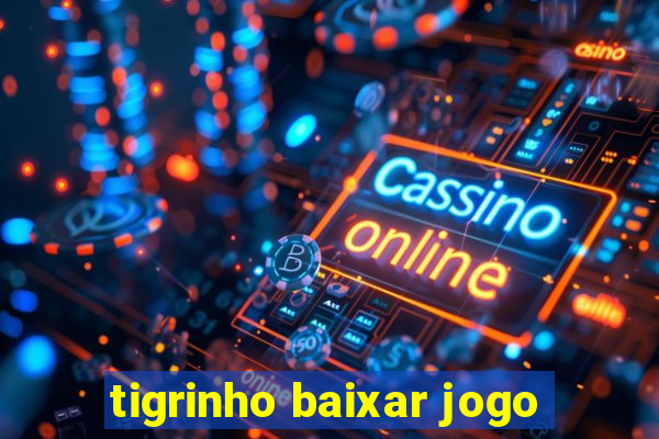 tigrinho baixar jogo