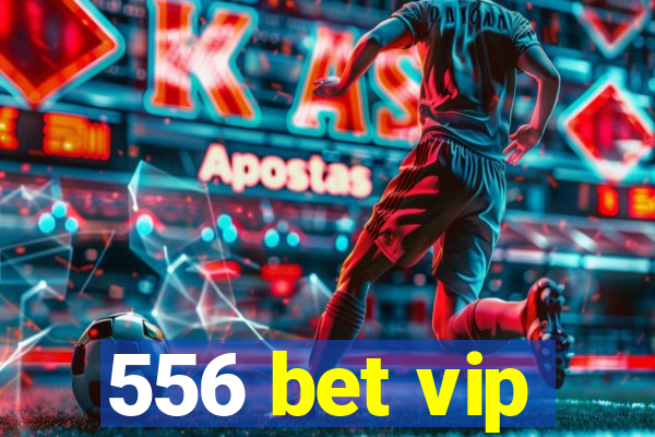 556 bet vip