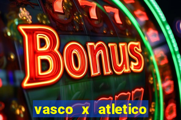 vasco x atletico go onde assistir