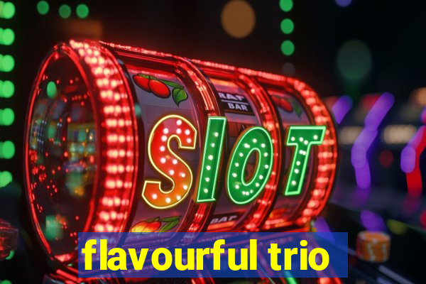 flavourful trio