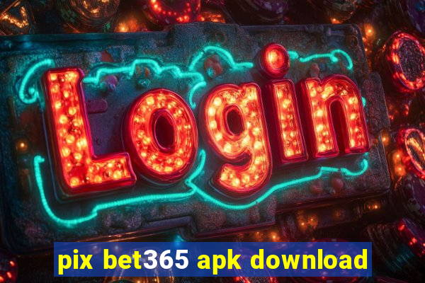 pix bet365 apk download