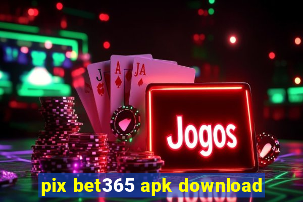 pix bet365 apk download