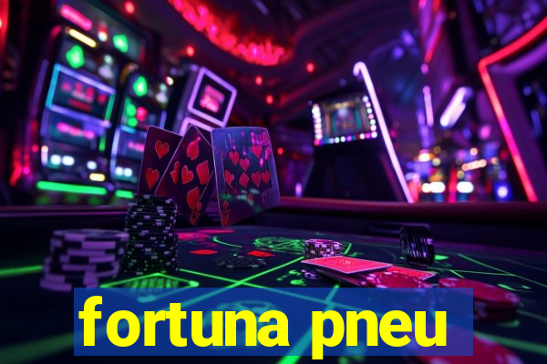 fortuna pneu