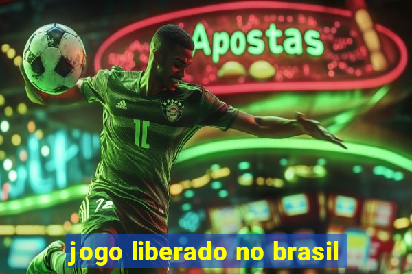 jogo liberado no brasil