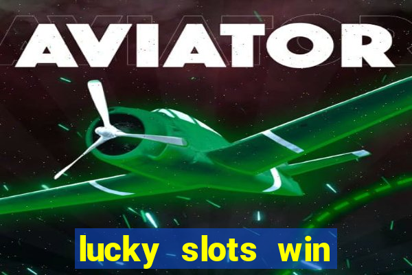 lucky slots win real cash