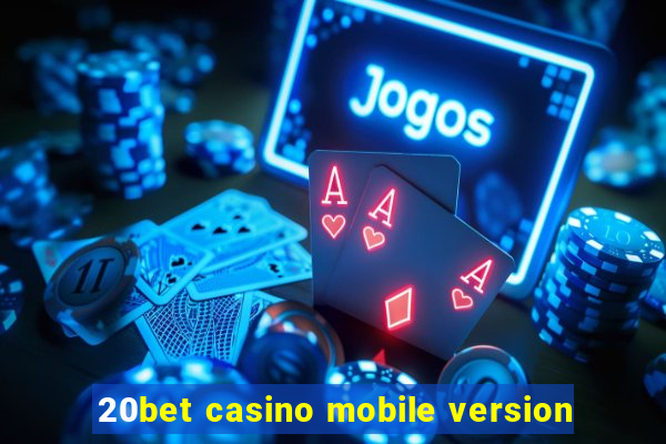 20bet casino mobile version