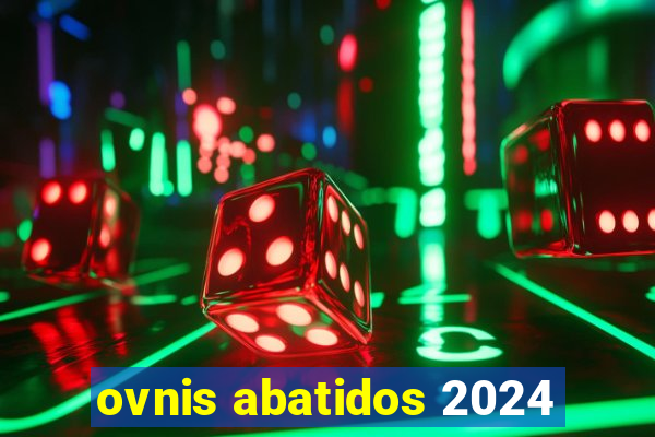 ovnis abatidos 2024