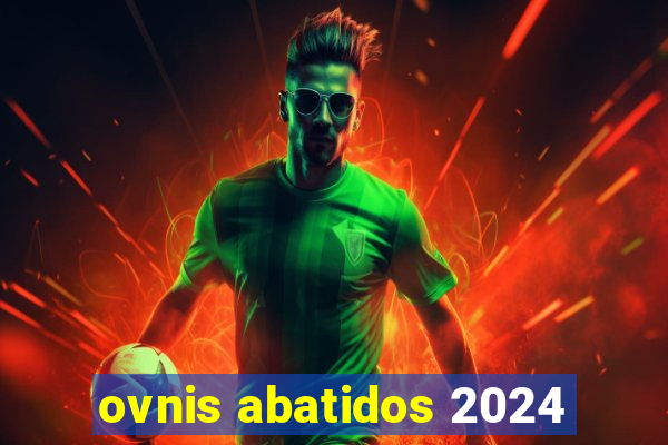 ovnis abatidos 2024