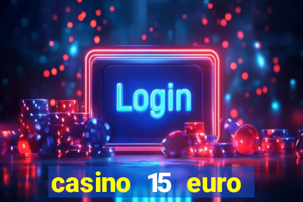 casino 15 euro bonus ohne einzahlung