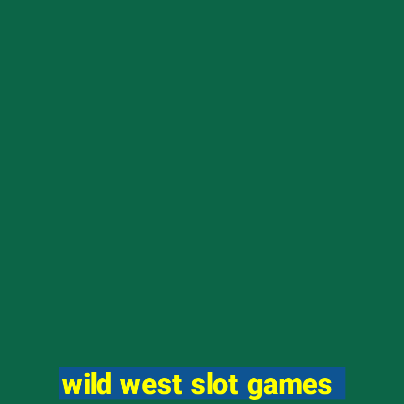 wild west slot games