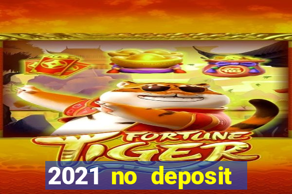 2021 no deposit casino bonus