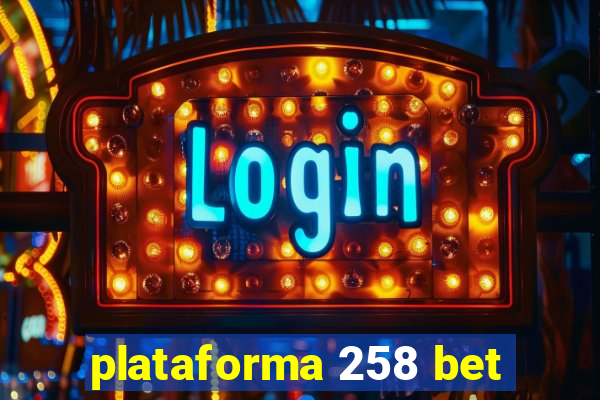 plataforma 258 bet