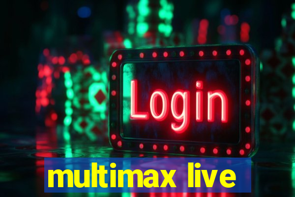 multimax live