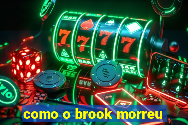 como o brook morreu