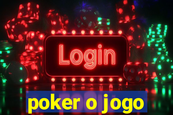 poker o jogo