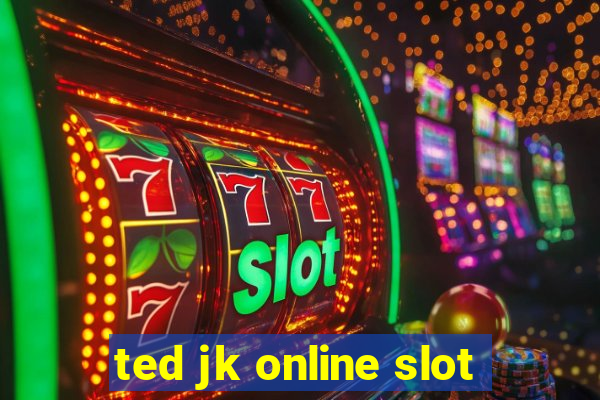 ted jk online slot