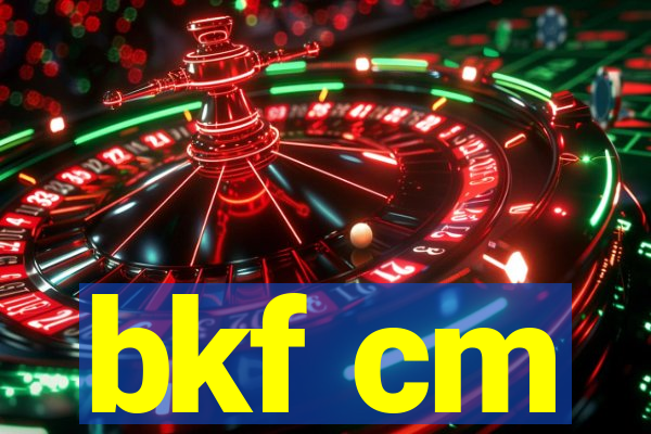 bkf cm