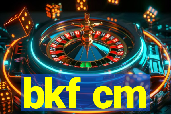 bkf cm