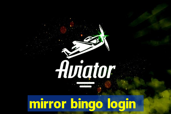 mirror bingo login