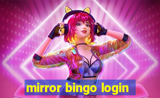 mirror bingo login