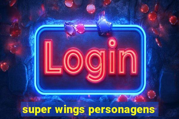 super wings personagens