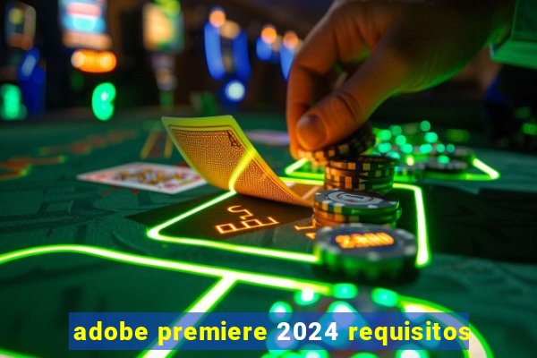 adobe premiere 2024 requisitos