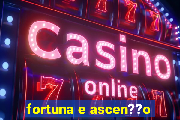 fortuna e ascen??o