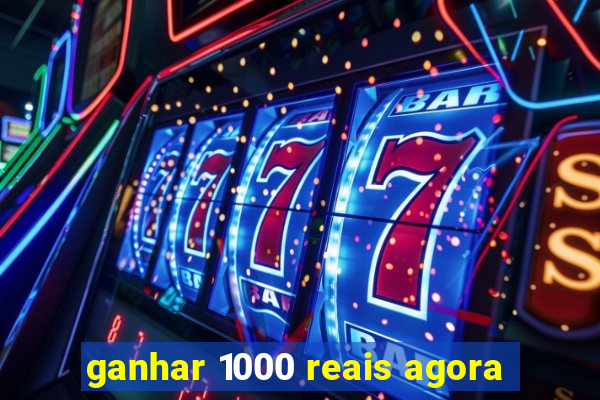 ganhar 1000 reais agora