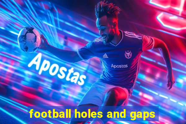 football holes and gaps