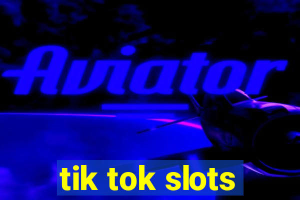 tik tok slots