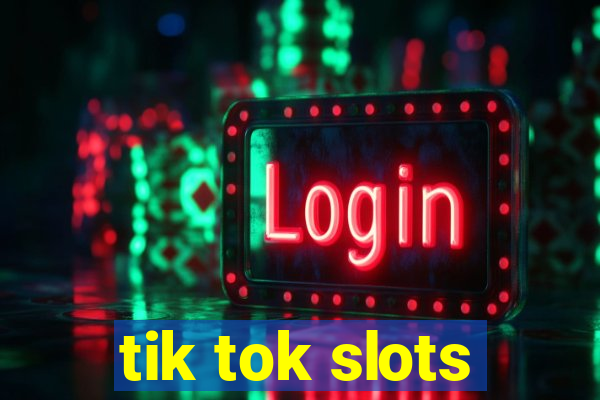 tik tok slots