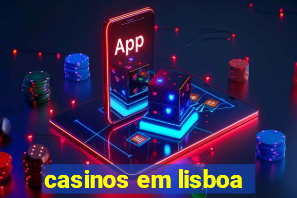 casinos em lisboa