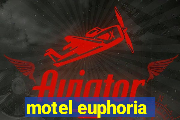 motel euphoria