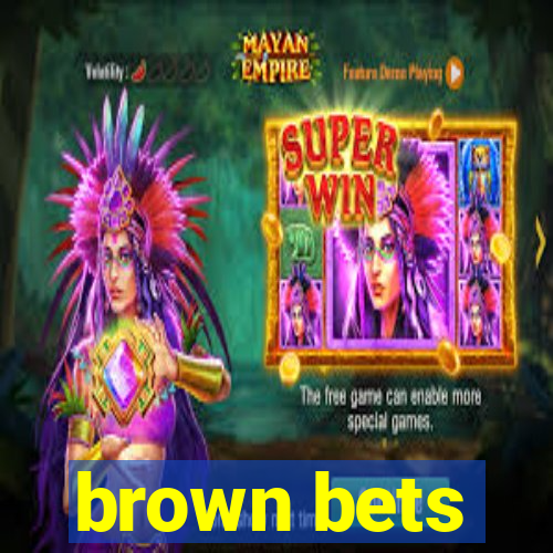 brown bets