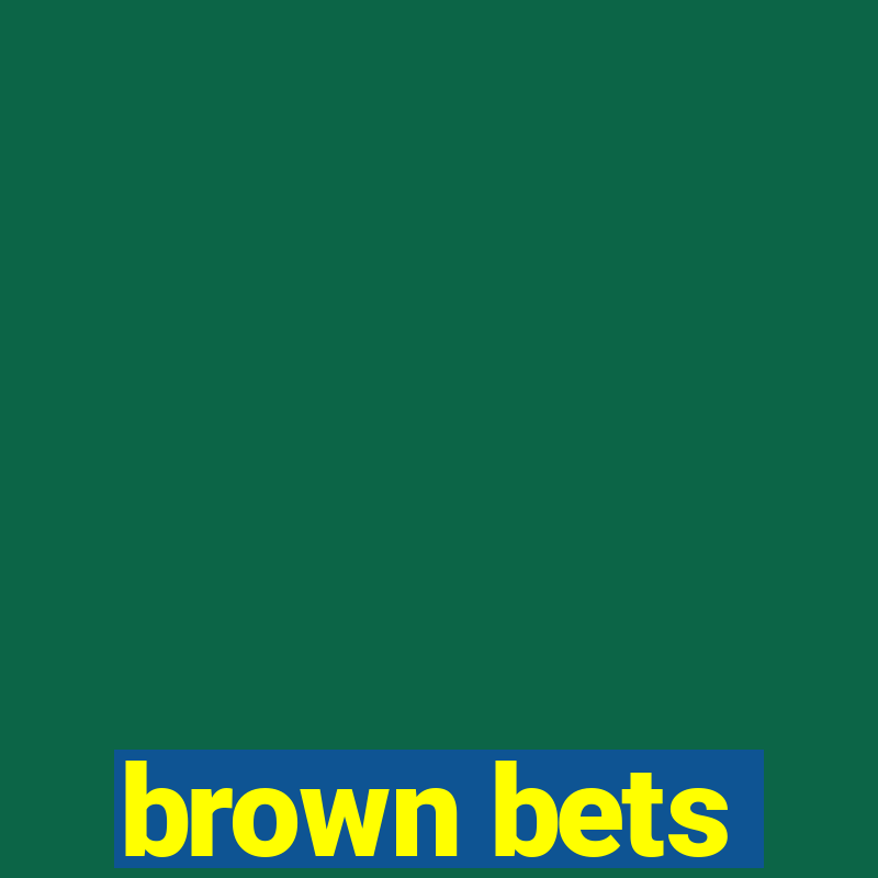 brown bets