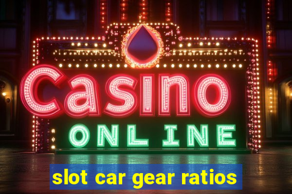 slot car gear ratios