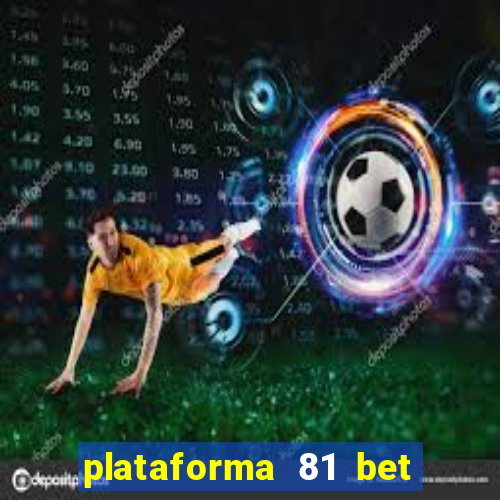 plataforma 81 bet é confiável