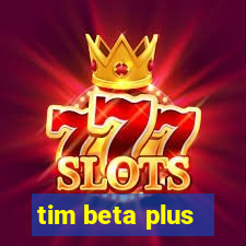 tim beta plus