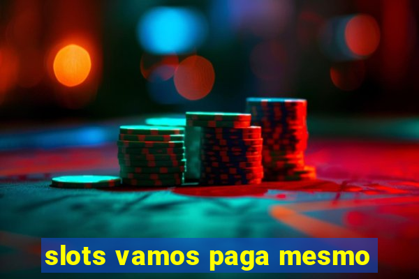 slots vamos paga mesmo